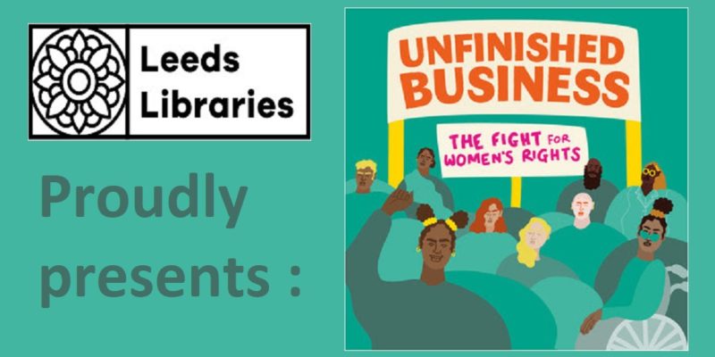 Leeds Libraries proud;y presents Unfinished Business